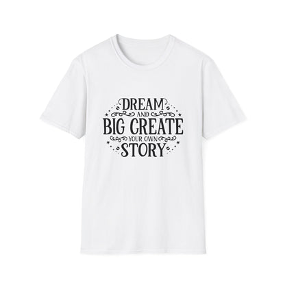 Dream and Big Create Softstyle T-Shirt