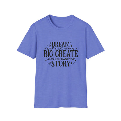 Dream and Big Create Softstyle T-Shirt