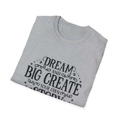 Dream and Big Create Softstyle T-Shirt
