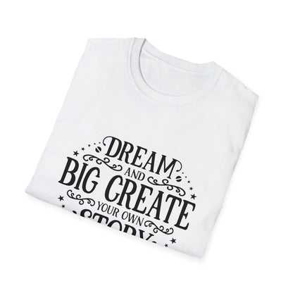 Dream and Big Create Softstyle T-Shirt