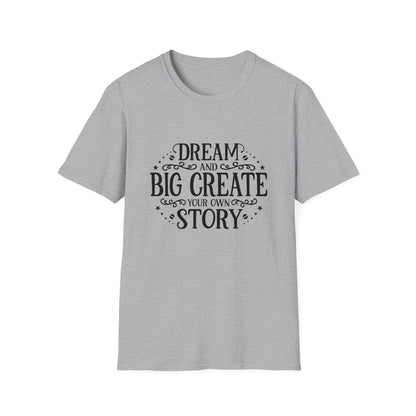 Dream and Big Create Softstyle T-Shirt