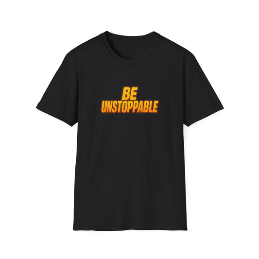 Be Unstoppable T-Shirt — Motivational Graphic Tee