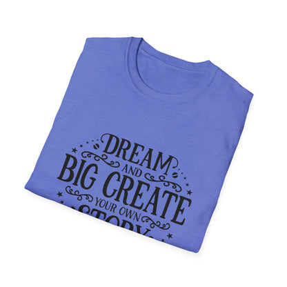 Dream and Big Create Softstyle T-Shirt