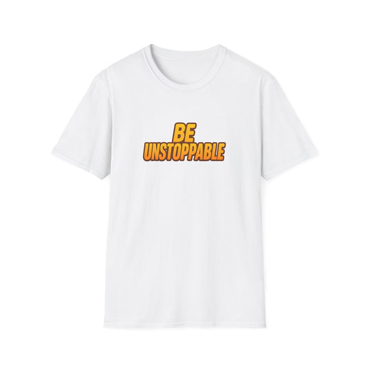 Be Unstoppable T-Shirt — Motivational Graphic Tee